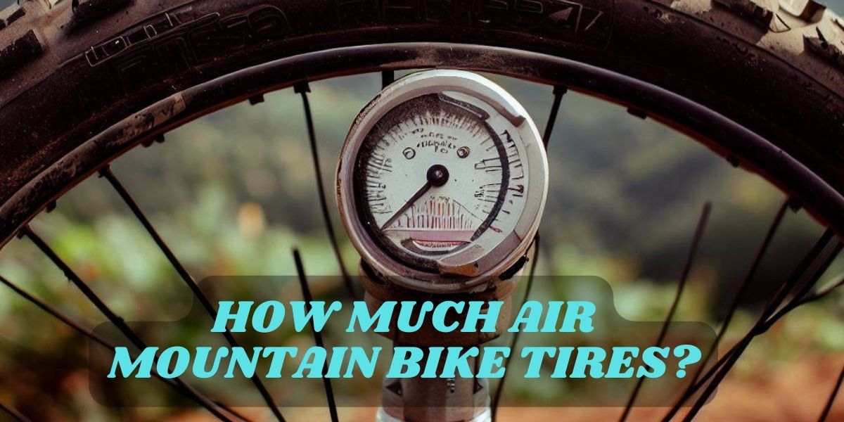 How Much Air Mountain Bike Tires?