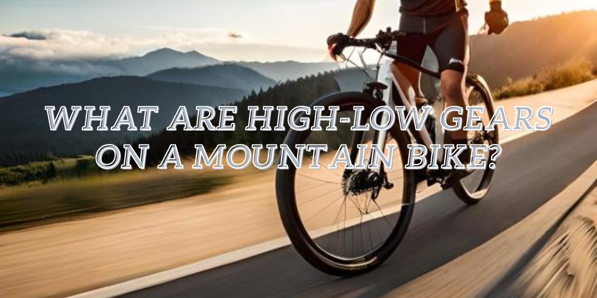 What are high-low gears on a mountain bike